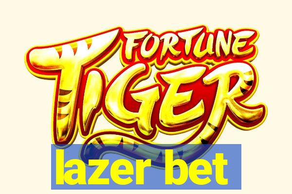 lazer bet